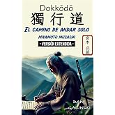 Dokkōdō (El camino de andar solo) - VERSI&Oacute;N EXTENDIDA -: 21 Preceptos para la vida y la muerte del mejor Samurai de la Histor