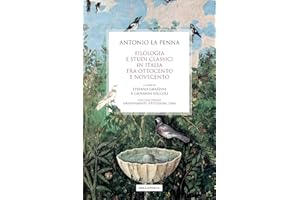 Filologia e studi classici in Italia tra Ottocento e Novecento: Volume primo: Orientamenti, istituzioni, temi (Sentieri)