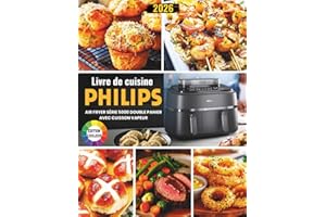 Livre de Cuisine Philips Airfryer Série 5000 Double Panier avec Cuisson Vapeur: Recettes Gourmandes, Simples et Équilibrées pour Profiter Pleinement de la Cuisson Vapeur & Airfrying au Quotidien