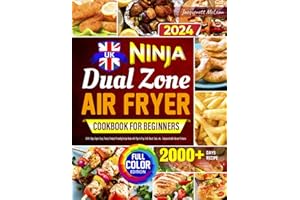 Ninja Dual Zone Air Fryer Cookbook for Beginners UK: 2000+ Days Super Easy, Tasty & Budget-Friendly Recipe Book with Tips to Fry, Grill, Roast, Bake, etc. | Enhanced with Vibrant Pictures