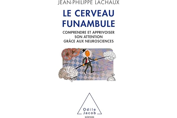 Le Cerveau funambule: Comprendre et apprivoiser son attention grâce aux neurosciences (OJ.SCIENCES)