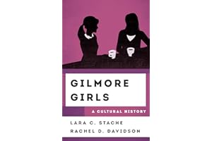 Gilmore Girls: A Cultural History (The Cultural History of Television)