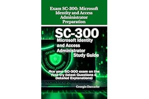 Exam SC-300: Microsoft Identity and Access Administrator Preparation: Ace your SC-300 exam on the first try (latest Questions & Detailed Explanations)
