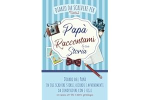 Diario del Papà: Quaderno con Domande per Scrivere Storie, Ricordi e Avvenimenti da Condividere con i Figli | Spazio per Foto e Albero Genealogico | Raccontami la tua Storia | Idea Regalo per Papà