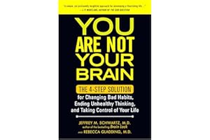 You Are Not Your Brain: The 4-Step Solution for Changing Bad Habits, Ending Unhealthy Thinking, and Taki ng Control of Your Life