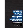 Marketing Artificial Intelligence: AI, Marketing, and the Future of Business