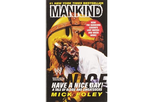 Have A Nice Day: A Tale of Blood and Sweatsocks – A #1 NYT Bestselling Pro Wrestling Autobiography: Mankind, Cactus Jack, Dude Love