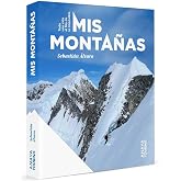 Mis monta&ntilde;as: Toda una vida al filo de lo imposible (Gu&iacute;as Singulares)