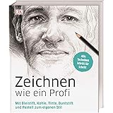 Zeichnen wie ein Profi: Mit Bleistift, Kohle, Tinte, Buntstift und Pastell zum eigenen Stil. Alle Techniken Schritt für Schri