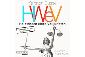 Halbwissen eines Volljuristen: Handbuch für den Rechtsstaat - Warum auch achtsames Morden strafbar ist