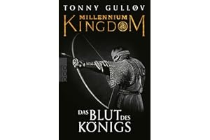Millennium Kingdom: Das Blut des Königs: Dänemarks blutiger Weg in ein tausendjähriges Königreich. (Die Millennium Kingdom Reihe, Band 2)