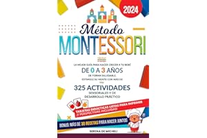 Método Montessori: La mejor guía para hacer crecer a tu bebé de 0 a 3 años de forma saludable. Estimule su mente con más de 325 actividades sensoriales y de desarrollo práctico