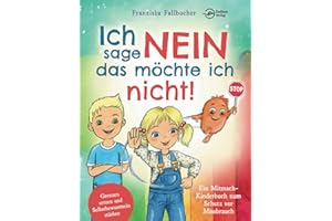 Ich sage Nein - Das möchte ich nicht! Ein Mitmach-Kinderbuch zum Schutz vor Missbrauch: Grenzen setzen und Selbstbewusstsein stärken