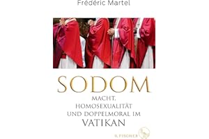 Sodom: Macht, Homosexualität und Doppelmoral im Vatikan