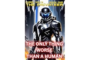 The Only Thing Worse Than A Human: Book One of The Privateer