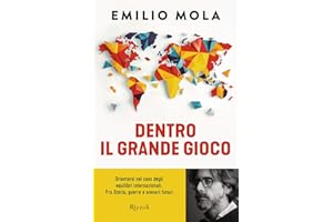 Dentro il grande gioco. Orientarsi nel caos degli equilibri internazionali. Fra Storia, guerre e scenari futuri