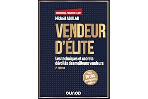 Vendeur d'élite - 7e éd.: Les techniques et secrets dévoilés des meilleurs vendeurs