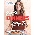 Simple Dinners Every Day: Simplify your cooking with 80+ fast, low-cost dinner ideas