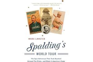 Spalding's World Tour: The Epic Adventure that Took Baseball Around the Globe - And Made it America's Game