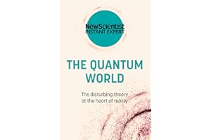 The Quantum World: The disturbing theory at the heart of reality (New Scientist Instant Expert)