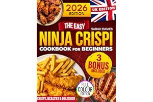 The Easy Ninja CRISPi Cookbook for Beginners [UK Edition]: 101 Irresistibly Crispy & Delicious Recipes Ready in Under 30 Minutes | Full-Colour Photo & the Exact Function-Time Settings for Every Dish