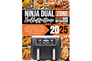 Ninja Foodi Max Dual Zone Heißluftfritteuse AF400EU Rezeptbuch 2025: Einfache und Leckere Rezepte für Perfekt Knusprige Mahlzeiten, Gesund, Schnell und Fettarm Kochen Mit Bildern