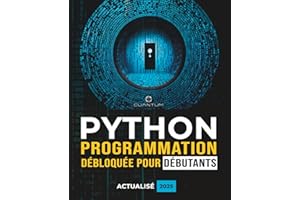 Programmation Python débloquée pour débutants : Guide ultime pour apprendre les bases de Python: Principes fondamentaux du codage Python et apprentissage étape par étape pour les débutants absolus