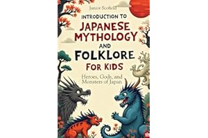 INTRODUCTION To JAPANESE MYTHOLOGY AND FOLKLORE FOR KIDS: Heroes, Gods, and Monsters of Japan
