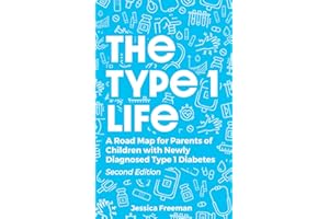 The Type 1 Life: A Road Map for Parents of Children with Newly Diagnosed Type 1 Diabetes