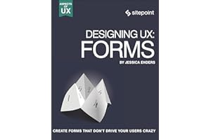 Designing UX: Forms: Forms: Create Forms That Don't Drive Your Users Crazy (Aspects of UX)