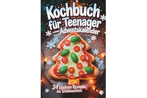 Kochbuch für Teenager – Adventskalender: 24 leckere Rezepte bis Weihnachten. Easy, kreativ & garantiert ohne Langeweile – das perfekte Geschenk für Teenager Mädchen und Jungs in der Weihnachtszeit.