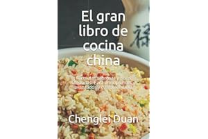 El gran libro de cocina china: Fórmulas sabrosas y poco utilizadas. Para principiantes y avanzados y cualquier dieta
