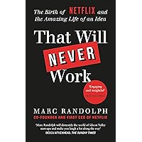 That Will Never Work: The Birth of Netflix by the first CEO and co-founder Marc Randolph