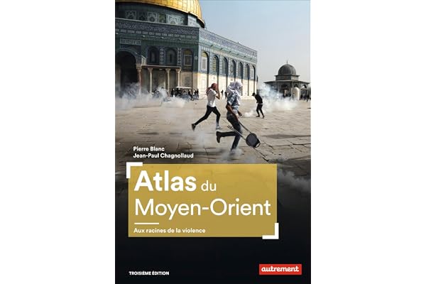 Atlas du Moyen-Orient: Aux racines de la violence