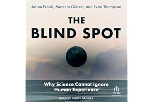 The Blind Spot: Why Science Cannot Ignore Human Experience