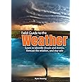 Field Guide to the Weather: Learn to Identify Clouds and Storms, Forecast the