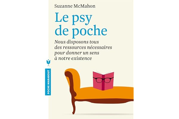 Le psy de poche: Nous disposons tous des ressources nécessaires pour donner un sens à notre existence