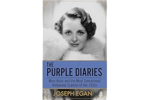 The Purple Diaries: Mary Astor and the Most Sensational Hollywood Scandal of the 1930s