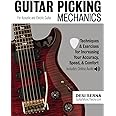 Guitar Picking Mechanics: Techniques & Exercises for Increasing Your Accuracy, Speed, & Comfort (Book + Online Audio)
