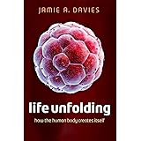 Life Unfolding: How the human body creates itself