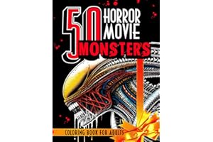 50 Horror Movie Monsters Coloring Book for Adults and Teens: The Scariest Creatures and Notorious Beasts from Classic and Modern Terrifying Films. ... for Relaxation, Mindfulness & Stress Relief