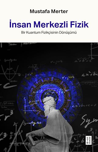 İnsan Merkezli Fizik - Bir Kuantum Fizikçisinin Dönüşümü