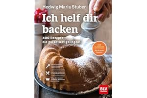 Ich helf dir backen: 400 Rezepte, die garantiert gelingen! (BLV Hedwig Maria Stuber)