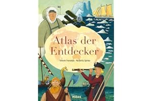 Atlas der Entdecker: Auf den Spuren mutiger Pioniere (Midas Kindersachbuch) Von Christoph Kolumbus bis Nellie Bly: Große geographische Entdeckungen ... Sachbuch für Kinder ab 10 Jahren