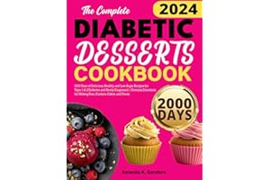 The Complete Diabetic Desserts Cookbook: 2000 Days of Delicious, Healthy, and Low-Sugar Recipes for Type 1 & 2 Diabetes and Newly Diagnosed | Contains ... for Making Pies, Cookies, Cakes, and Treats