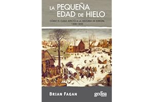 La pequeña edad de hielo: Cómo el clima afectó a la historia de Europa 1300-1850 (Extensión Científica CIENCIA PARA TODOS)