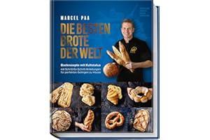 Die besten Brote der Welt: Originalrezepte für Sauerteig, Hefeteig & internationale Brotspezialitäten - mit Schritt-für-Schritt-Anleitungen. Für ... für perfektes Gelingen zu Hause