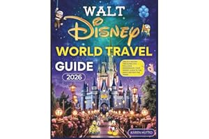 WALT DISNEY WORLD TRAVEL GUIDE 2026: UNLOCK HIDDEN TREASURES AND EXCLUSIVE EXPERIENCES: YOUR EXPERT GUIDE TO THE MAGIC BEYOND THE PARKS