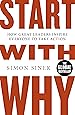 Start With Why: How Great Leaders Inspire Everyone To Take Action