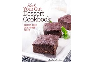 Heal Your Gut, Dessert Cookbook: Delicious and Nourishing Gluten Free, Dairy Free & Paleo Dessert Recipes Low in Natural Sugar: Gluten Free, Dairy Free, Paleo, Clean Eating, Healthy Desserts